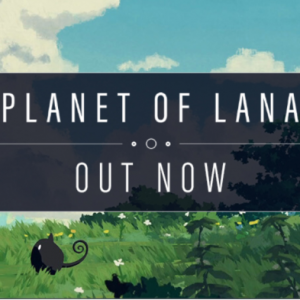 《Planet of Lana》现已推出！