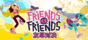 《Friends vs Friends 友尽对决》现已推出！